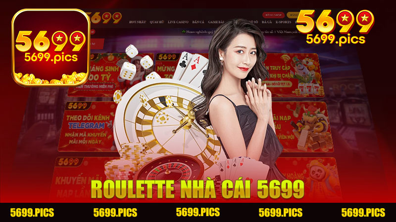 Roulette Nhà cái 5699 Nơi Trải Nghiệm Chơi Game Đỉnh Cao